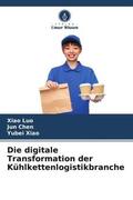 Luo / Chen / Xiao |  Die digitale Transformation der Kühlkettenlogistikbranche | Buch |  Sack Fachmedien