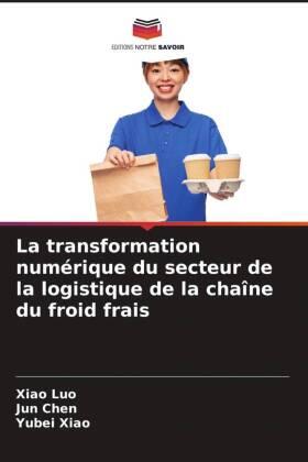 Luo / Chen / Xiao |  La transformation numérique du secteur de la logistique de la chaîne du froid frais | Buch |  Sack Fachmedien