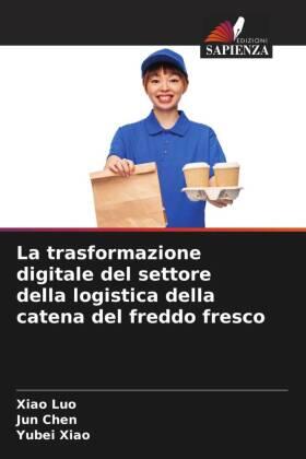 Luo / Chen / Xiao |  La trasformazione digitale del settore della logistica della catena del freddo fresco | Buch |  Sack Fachmedien