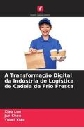 Luo / Chen / Xiao |  A Transformação Digital da Indústria de Logística de Cadeia de Frio Fresca | Buch |  Sack Fachmedien