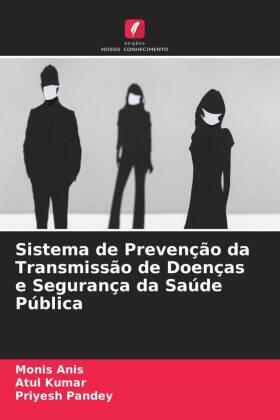 Anis / Kumar / Pandey |  Sistema de Prevenção da Transmissão de Doenças e Segurança da Saúde Pública | Buch |  Sack Fachmedien