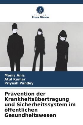 Anis / Kumar / Pandey |  Prävention der Krankheitsübertragung und Sicherheitssystem im öffentlichen Gesundheitswesen | Buch |  Sack Fachmedien