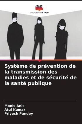 Anis / Kumar / Pandey |  Système de prévention de la transmission des maladies et de sécurité de la santé publique | Buch |  Sack Fachmedien