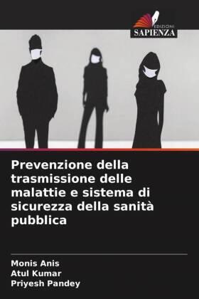 Anis / Kumar / Pandey |  Prevenzione della trasmissione delle malattie e sistema di sicurezza della sanità pubblica | Buch |  Sack Fachmedien