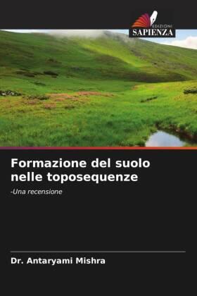 Mishra |  Formazione del suolo nelle toposequenze | Buch |  Sack Fachmedien