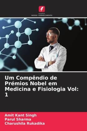 Singh / Sharma / Rukadika |  Um Compêndio de Prémios Nobel em Medicina e Fisiologia Vol: 1 | Buch |  Sack Fachmedien