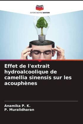 P. K. / Muralidharan |  Effet de l'extrait hydroalcoolique de camellia sinensis sur les acouphènes | Buch |  Sack Fachmedien