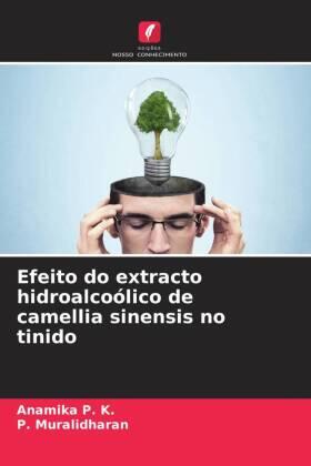 P. K. / Muralidharan |  Efeito do extracto hidroalcoólico de camellia sinensis no tinido | Buch |  Sack Fachmedien