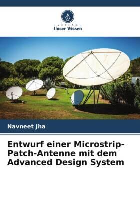Jha / Shekhar |  Entwurf einer Microstrip-Patch-Antenne mit dem Advanced Design System | Buch |  Sack Fachmedien
