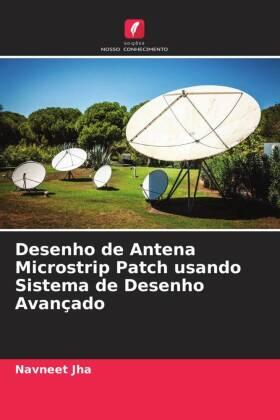 Jha / Shekhar |  Desenho de Antena Microstrip Patch usando Sistema de Desenho Avançado | Buch |  Sack Fachmedien