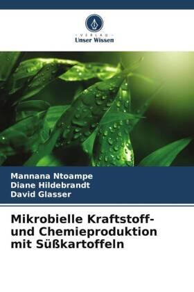 Ntoampe / Hildebrandt / Glasser |  Mikrobielle Kraftstoff- und Chemieproduktion mit Süßkartoffeln | Buch |  Sack Fachmedien