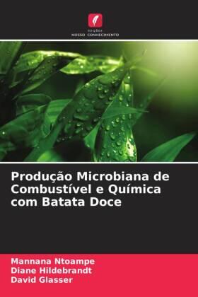 Ntoampe / Hildebrandt / Glasser |  Produção Microbiana de Combustível e Química com Batata Doce | Buch |  Sack Fachmedien