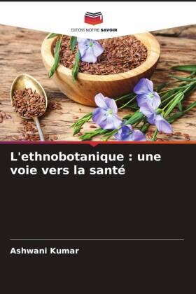Kumar |  L'ethnobotanique : une voie vers la santé | Buch |  Sack Fachmedien