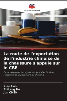 Luo / Hu / Chen |  La route de l'exportation de l'industrie chinoise de la chaussure s'appuie sur le CBE | Buch |  Sack Fachmedien