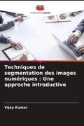 Kumar |  Techniques de segmentation des images numériques : Une approche introductive | Buch |  Sack Fachmedien