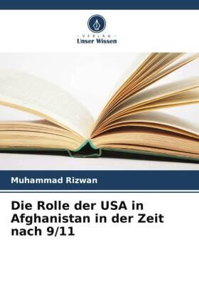 Rizwan |  Die Rolle der USA in Afghanistan in der Zeit nach 9/11 | Buch |  Sack Fachmedien