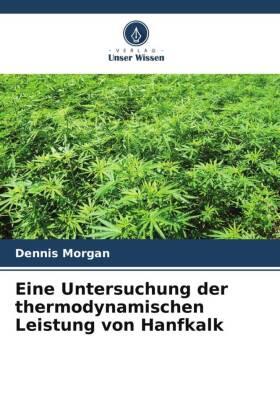 Morgan |  Eine Untersuchung der thermodynamischen Leistung von Hanfkalk | Buch |  Sack Fachmedien