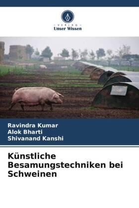 Kumar / Bharti / Kanshi |  Künstliche Besamungstechniken bei Schweinen | Buch |  Sack Fachmedien