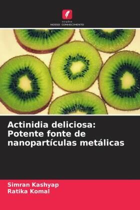 Kashyap / Komal |  Actinidia deliciosa: Potente fonte de nanopartículas metálicas | Buch |  Sack Fachmedien