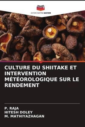 Raja / Doley / Mathiyazhagan |  CULTURE DU SHIITAKE ET INTERVENTION MÉTÉOROLOGIQUE SUR LE RENDEMENT | Buch |  Sack Fachmedien