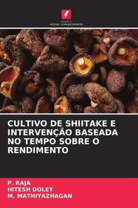 Raja / Doley / Mathiyazhagan |  CULTIVO DE SHIITAKE E INTERVENÇÃO BASEADA NO TEMPO SOBRE O RENDIMENTO | Buch |  Sack Fachmedien