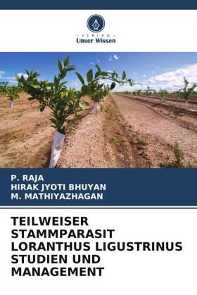Raja / Jyoti Bhuyan / Mathiyazhagan |  TEILWEISER STAMMPARASIT LORANTHUS LIGUSTRINUS STUDIEN UND MANAGEMENT | Buch |  Sack Fachmedien
