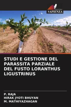Raja / Jyoti Bhuyan / Mathiyazhagan |  STUDI E GESTIONE DEL PARASSITA PARZIALE DEL FUSTO LORANTHUS LIGUSTRINUS | Buch |  Sack Fachmedien