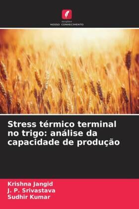 Jangid / Srivastava / Kumar |  Stress térmico terminal no trigo: análise da capacidade de produção | Buch |  Sack Fachmedien