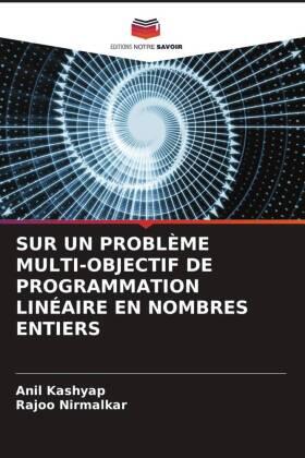 Kashyap / Nirmalkar |  SUR UN PROBLÈME MULTI-OBJECTIF DE PROGRAMMATION LINÉAIRE EN NOMBRES ENTIERS | Buch |  Sack Fachmedien