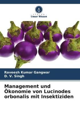 Gangwar / Singh |  Management und Ökonomie von Lucinodes orbonalis mit Insektiziden | Buch |  Sack Fachmedien