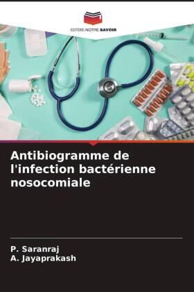 Saranraj / Jayaprakash |  Antibiogramme de l'infection bactérienne nosocomiale | Buch |  Sack Fachmedien