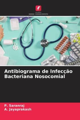 Saranraj / Jayaprakash |  Antibiograma de Infecção Bacteriana Nosocomial | Buch |  Sack Fachmedien