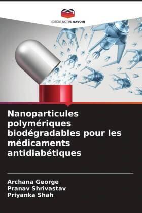 George / Shrivastav / Shah |  Nanoparticules polymériques biodégradables pour les médicaments antidiabétiques | Buch |  Sack Fachmedien