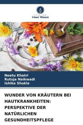 Khatri / Naikwadi / Shukla |  WUNDER VON KRÄUTERN BEI HAUTKRANKHEITEN: PERSPEKTIVE DER NATÜRLICHEN GESUNDHEITSPFLEGE | Buch |  Sack Fachmedien