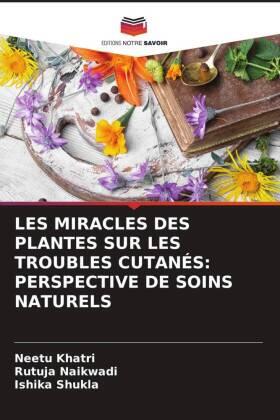 Khatri / Naikwadi / Shukla |  LES MIRACLES DES PLANTES SUR LES TROUBLES CUTANÉS: PERSPECTIVE DE SOINS NATURELS | Buch |  Sack Fachmedien