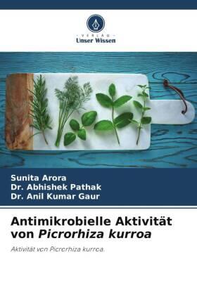 Arora / Pathak / Kumar Gaur |  Antimikrobielle Aktivität von Picrorhiza kurroa | Buch |  Sack Fachmedien