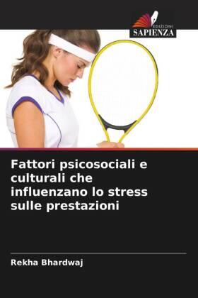 Bhardwaj |  Fattori psicosociali e culturali che influenzano lo stress sulle prestazioni | Buch |  Sack Fachmedien