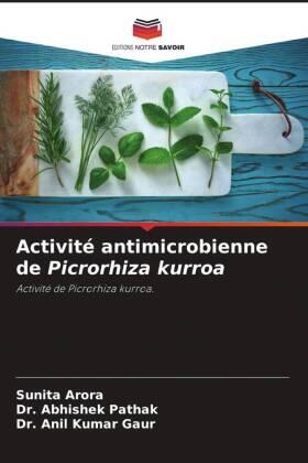 Arora / Pathak / Kumar Gaur |  Activité antimicrobienne de Picrorhiza kurroa | Buch |  Sack Fachmedien