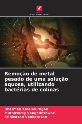 Kalaimurugan / Vengadeshwari / Venkatesan |  Remoção de metal pesado de uma solução aquosa, utilizando bactérias de colinas | Buch |  Sack Fachmedien