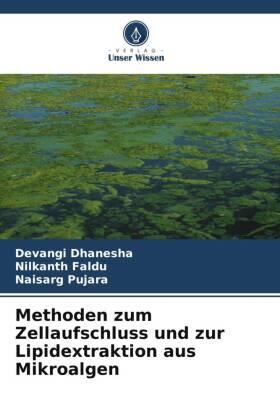 Dhanesha / Faldu / Pujara | Methoden zum Zellaufschluss und zur Lipidextraktion aus Mikroalgen | Buch | 978-620-532445-5 | sack.de