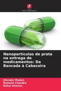 Madan / Chandra / Sharma |  Nanopartículas de prata na entrega de medicamentos: Da Bancada à Cabeceira | Buch |  Sack Fachmedien