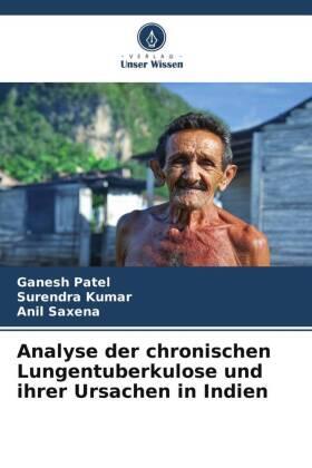 Patel / Kumar / Saxena |  Analyse der chronischen Lungentuberkulose und ihrer Ursachen in Indien | Buch |  Sack Fachmedien