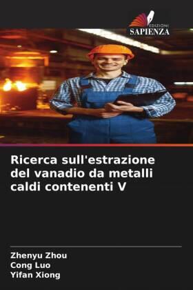 Zhou / Luo / Xiong |  Ricerca sull'estrazione del vanadio da metalli caldi contenenti V | Buch |  Sack Fachmedien