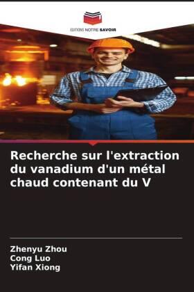 Zhou / Luo / Xiong |  Recherche sur l'extraction du vanadium d'un métal chaud contenant du V | Buch |  Sack Fachmedien