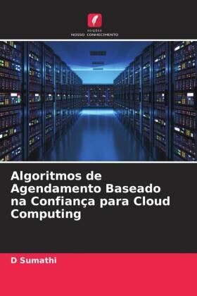 Sumathi |  Algoritmos de Agendamento Baseado na Confiança para Cloud Computing | Buch |  Sack Fachmedien