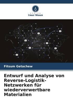 Getachew |  Entwurf und Analyse von Reverse-Logistik-Netzwerken für wiederverwertbare Materialien | Buch |  Sack Fachmedien