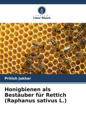 Jakhar |  Honigbienen als Bestäuber für Rettich (Raphanus sativus L.) | Buch |  Sack Fachmedien