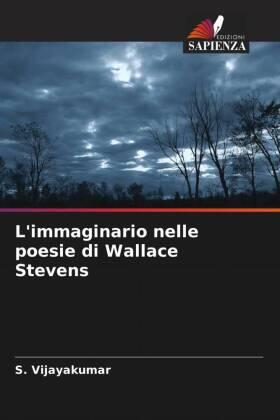 Vijayakumar |  L'immaginario nelle poesie di Wallace Stevens | Buch |  Sack Fachmedien