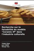 Xiao / Chen / Yao |  Recherche sur la faisabilité du modèle "Ceramic IP" dans l'industrie culturelle | Buch |  Sack Fachmedien