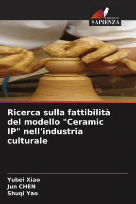 Xiao / Chen / Yao |  Ricerca sulla fattibilità del modello "Ceramic IP" nell'industria culturale | Buch |  Sack Fachmedien